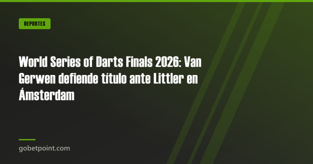 World Series of Darts Finals 2026: Van Gerwen defiende título ante Littler en Ámsterdam · gobetpoint.com